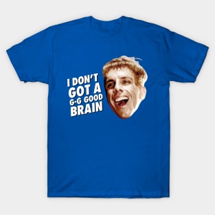 I Don’t Got A G G Good Brain Ben Stiller T-Shirt